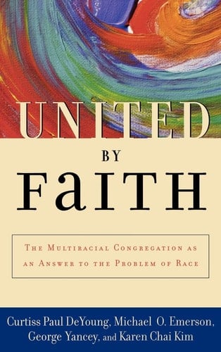 United by Faith: The Multiracial Congregation as an Answer to the Problem of Race