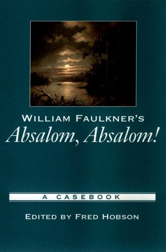 William Faulkner's "Absalom, Absalom ": A Casebook (Casebooks in Criticism)