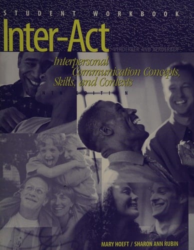 Student Workbook to Accompany Inter-Act: Interpersonal Communication Concepts, Skills, and Contexts, Ninth Edition