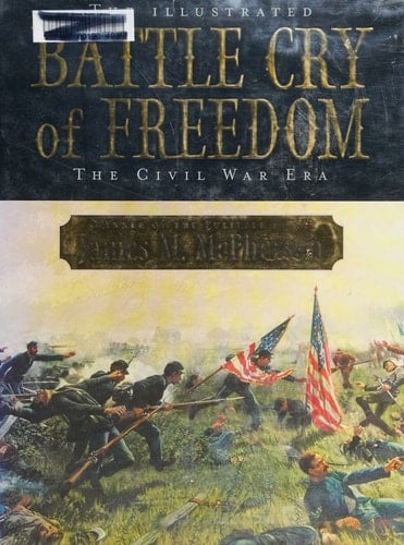 The Illustrated Battle Cry of Freedom: The Civil War Era