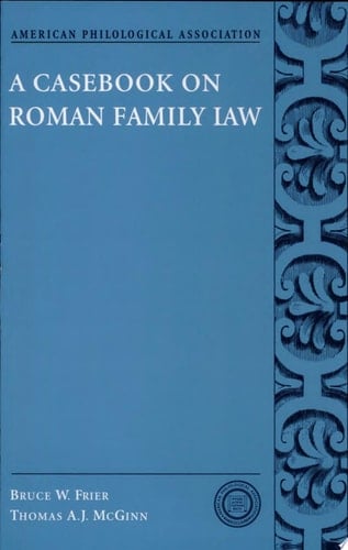 A Casebook on Roman Family Law (American Philological Association Classical Resources Series)