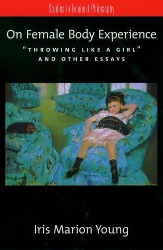 On Female Body Experience: "Throwing Like a Girl" and Other Essays (Studies in Feminist Philosophy)