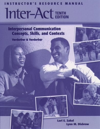 Instructor's Resource Manual to Accompany Inter-Act: Interpersonal Communication Concepts, Skills, and Contexts 10E