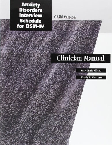 Anxiety Disorders Interview Schedule (ADIS-IV): Child and Parent Therapist Guide (Treatments That Work)