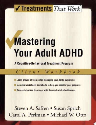 Mastering Your Adult ADHD: A Cognitive-Behavioral Treatment Program Client Workbook (Treatments That Work)