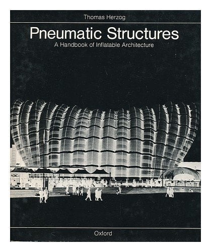 Pneumatic Structures: A Handbook of Inflatable Architecture