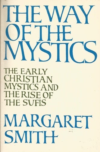 The Way of the Mystics: The Early Christian Mystics and the Rise of the Sufis