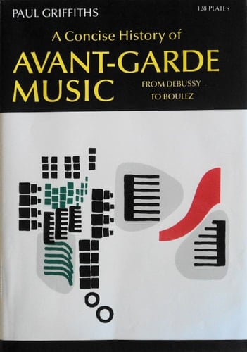 A Concise History of Avant-Garde Music: From Debussy to Boulez