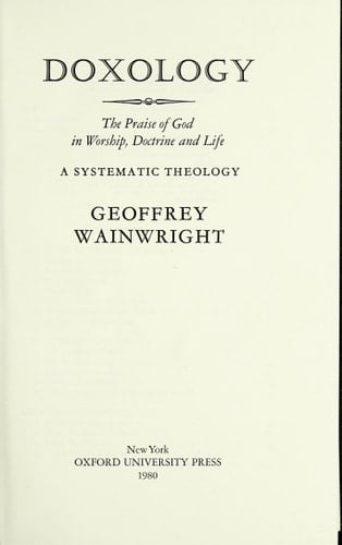 Doxology: The Praise of God in Worship, Doctrine and Life A Systematic Theology