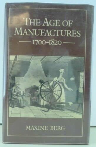 The Age of Manufactures, 1700-1820: Industry, Innovation, and Work in Britain