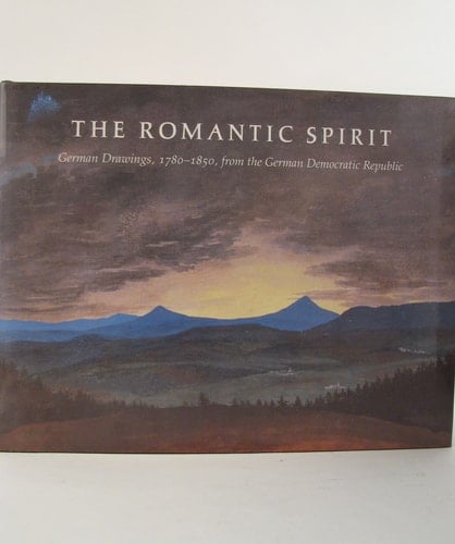 The Romantic Spirit: German Drawings, 1780-1850, from the German Democratic Republic (STAATLICHE MUSEEN, BERLIN AND THE KUPFERSTICH-KABINETT)