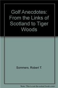 Golf Anecdotes: From the Links of Scotland to Tiger Woods