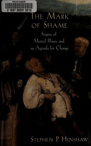 The Mark of Shame: Stigma of Mental Illness and an Agenda for Change