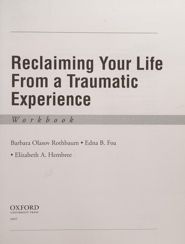 Reclaiming Your Life from a Traumatic Experience: A Prolonged Exposure Treatment Program (Treatments That Work)