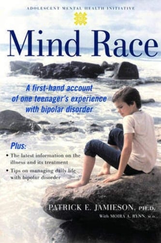 Mind Race: A First-Hand Account of One Teenager's Experience With Bipolar Disorder (Adolescent Mental Health Initiative)