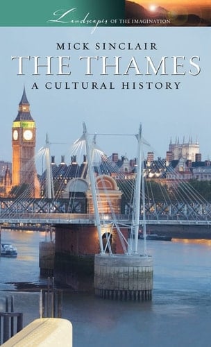 The Thames: A Cultural History (Landscapes of the Imagination)