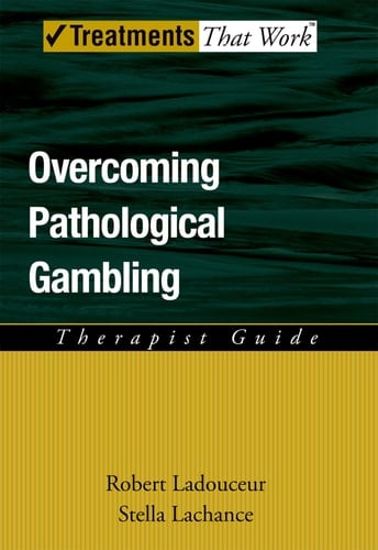 Overcoming Pathological Gambling: Therapist Guide (Treatments That Work)