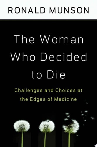 The Woman Who Decided to Die: Challenges and Choices at the Edges of Medicine