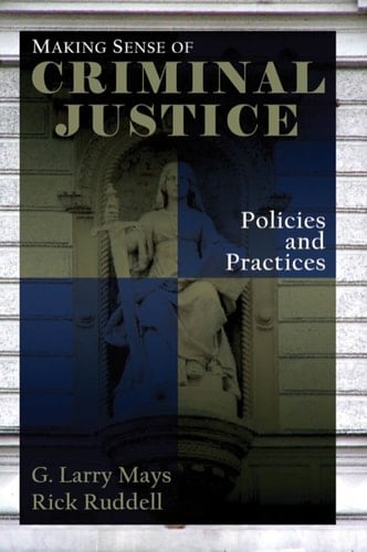 Making Sense of Criminal Justice: Policies and Practices