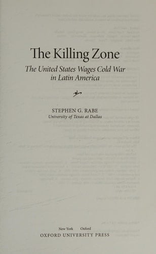 The Killing Zone: The United States Wages Cold War in Latin America