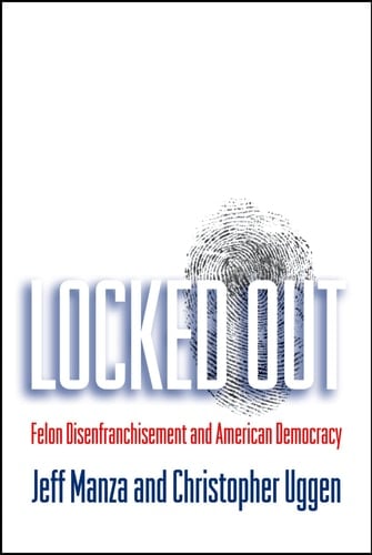 Locked Out: Felon Disenfranchisement and American Democracy (Studies in Crime and Public Policy)