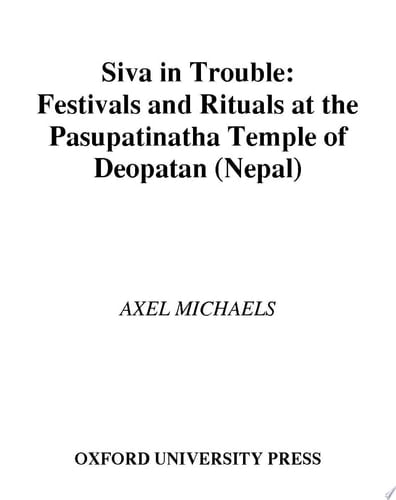 Siva in Trouble: Festivals and Rituals at the Pasupatinatha Temple of Deopatan (South Asia Research)