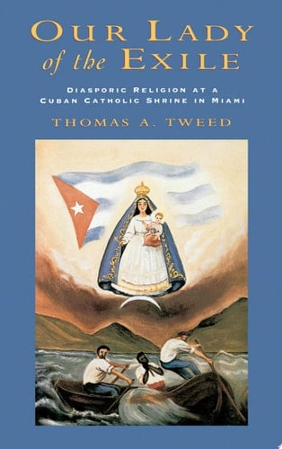 Our Lady of the Exile: Diasporic Religion at a Cuban Catholic Shrine in Miami (Religion in America)