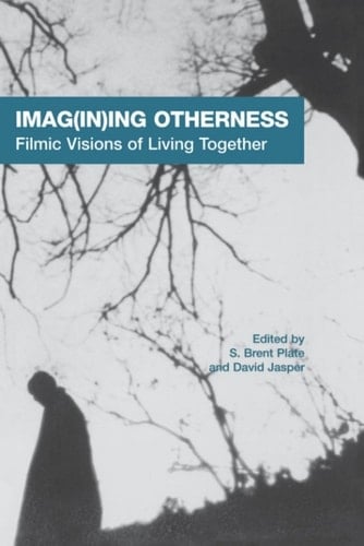 Imag(in)ing Otherness: Filmic Visions of Living Together (AAR Cultural Criticism Series Book 7)