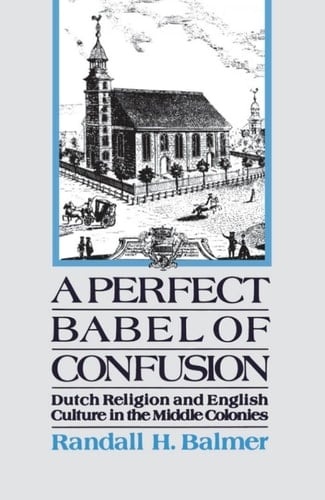A Perfect Babel of Confusion: Dutch Religion and English Culture in the Middle Colonies (Religion in America)