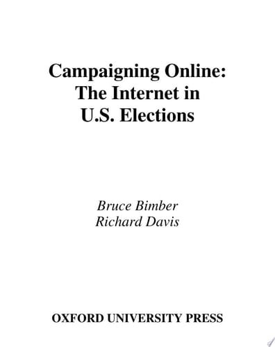 Campaigning Online : the Internet in U. S. Elections: The Internet in U. S. Elections