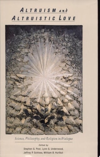 Altruism and Altruistic Love: Science, Philosophy, and Religion in Dialogue