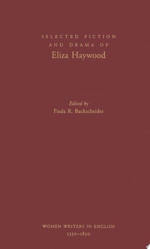 Selected Fiction and Drama of Eliza Haywood (Women Writers in English 1350-1850)