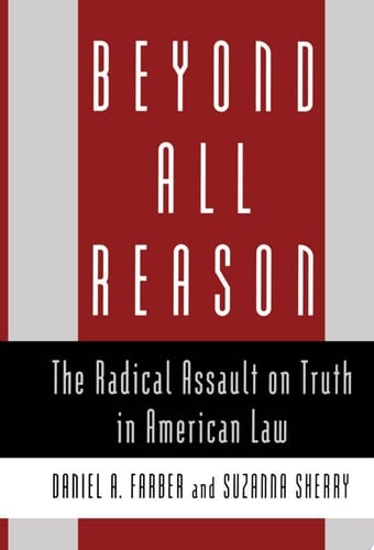 Beyond All Reason: The Radical Assault on Truth in American Law