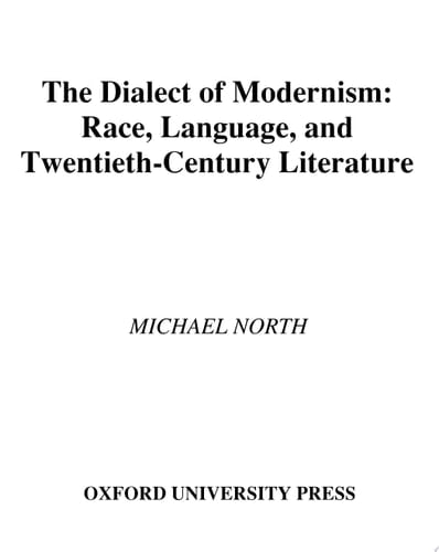 The Dialect of Modernism: Race, Language, and Twentieth-Century Literature: Race, Language and Twentieth-century Literature (Race and American Culture)