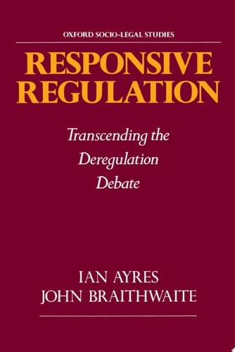 Responsive Regulation: Transcending the Deregulation Debate