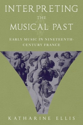 Interpreting the Musical Past: Early Music in Nineteenth Century France