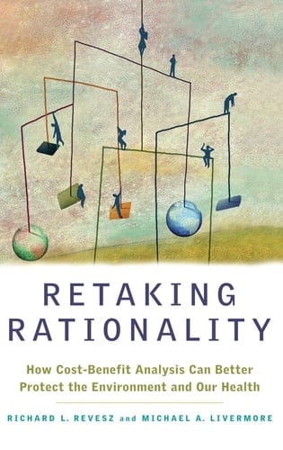 Retaking Rationality: How Cost-Benefit Analysis Can Better Protect the Environment and Our Health