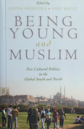 Being Young and Muslim: New Cultural Politics in the Global South and North (Religion and Global Politics)