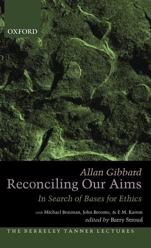 Reconciling Our Aims: In Search of Bases for Ethics (The Berkeley Tanner Lectures)