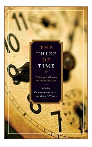 The Thief of Time: Philosophical Essays on Procrastination