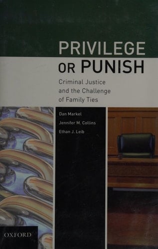 Privilege or Punish: Criminal Justice and the Challenge of Family Ties