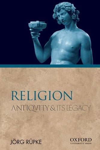Religion: Antiquity and Its Legacy (Ancients & Moderns)