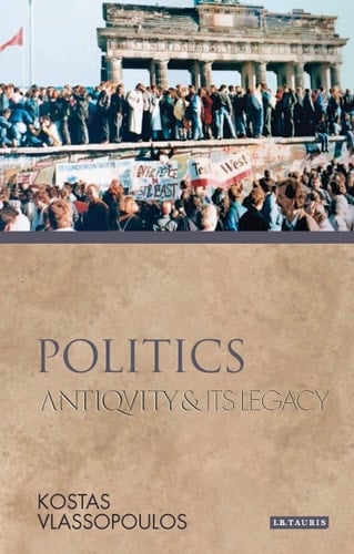Politics: Antiquity and Its Legacy (Ancients & Moderns)