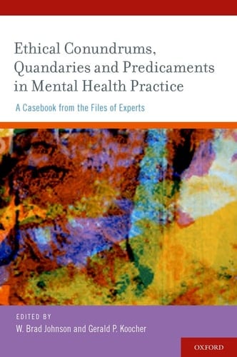 Ethical Conundrums, Quandaries and Predicaments in Mental Health Practice: A Casebook from the Files of Experts