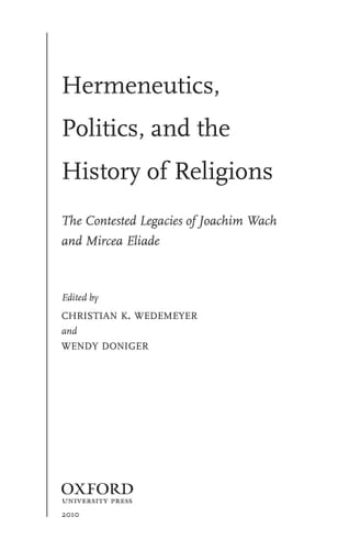 Hermeneutics, Politics, and the History of Religions: The Contested Legacies of Joachim Wach and Mircea Eliade