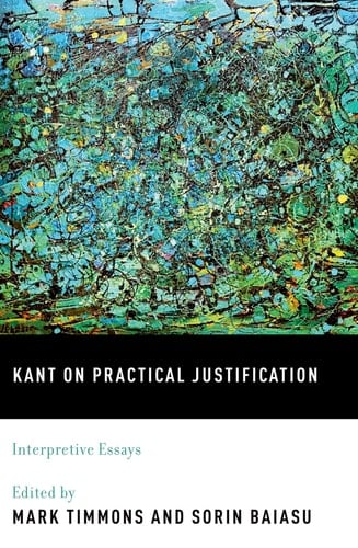 Kant on Practical Justification: Interpretive Essays