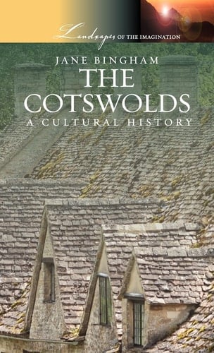 The Cotswolds: A Cultural History (Landscapes of the Imagination)