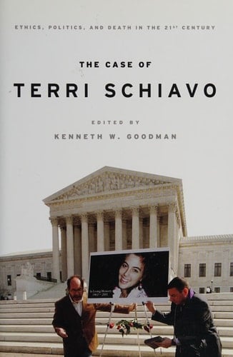 The Case of Terri Schiavo: Ethics, Politics, and Death in the 21st Century