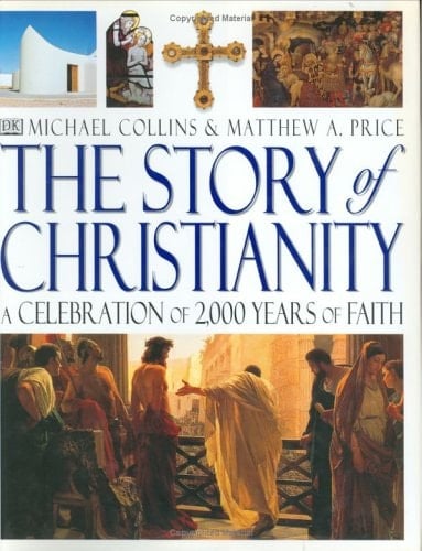 The Story of Christianity: A Celebrationof 2,000 Years of Faith