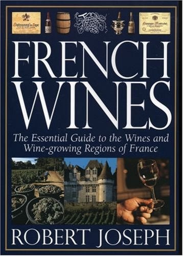 French Wines : The Essential Guide to the Wine and Wine-growing Regions of France